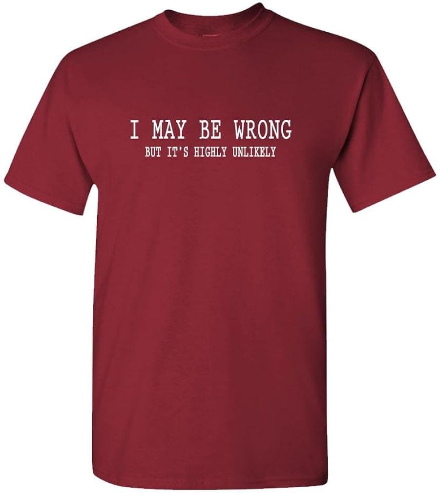 The Goozler I May BE Wrong BUT ITS Highly Unlikely - Mens Cotton T-Shirt