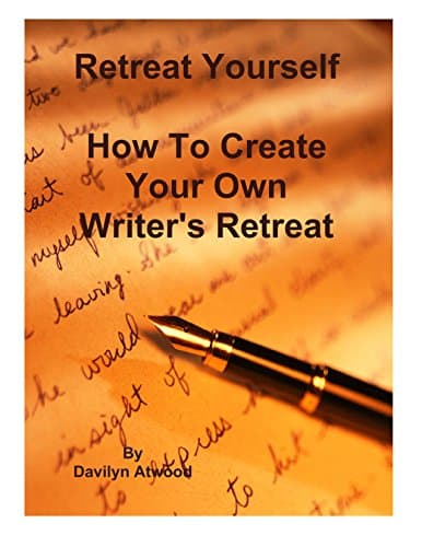 Retreat Yourself: How To Create Your Own Writer's Retreat