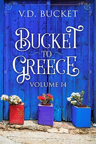 Bucket To Greece Volume 14: A Comical Living Abroad Adventure