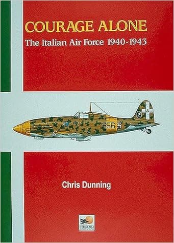 Courage Alone: The Italian Air Force 1940-1943