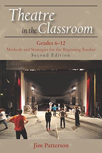 Theatre in the Classroom, Grades 6-12: Methods and Strategies for the Beginning Teacher