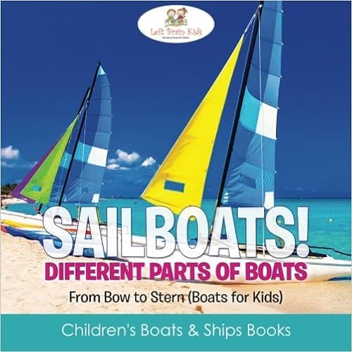 Sailboats! Different Parts of Boats: From Bow to Stern (Boats for Kids) - Children's Boats & Ships Books