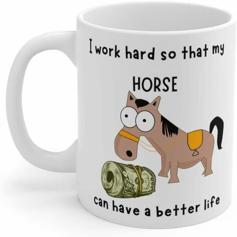 Horse Mug Gift For Horse Lover - I work hard so that my horse can have a better life 11 oz