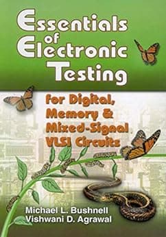 Essentials of Electronic Testing for Digital, Memory and Mixed-Signal VLSI Circuits (Frontiers in Electronic Testing Book 17)