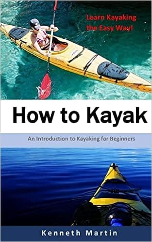 How to Kayak: An Introduction to Kayaking for Beginners