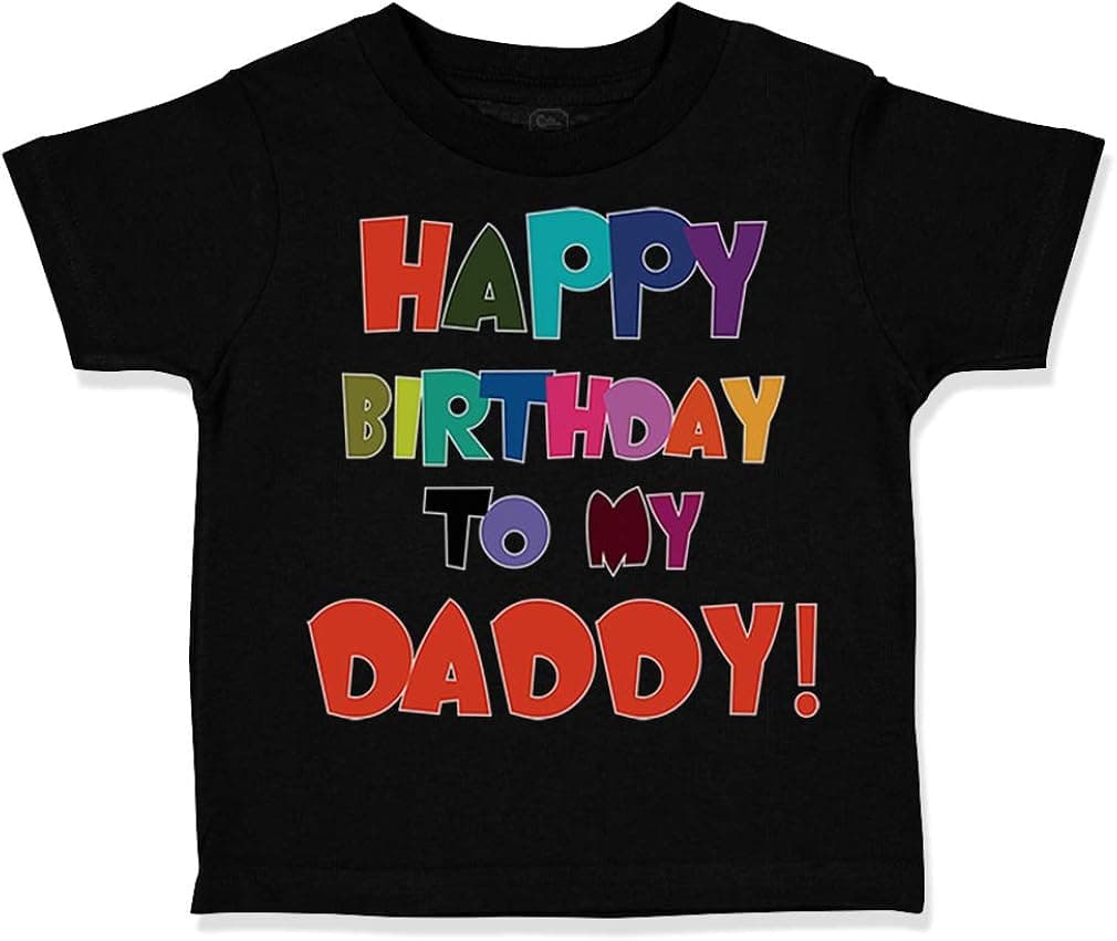 Custom Toddler T-Shirt Happy Birthday to My Daddy Dad Father Style A Cotton