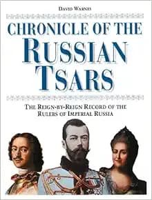 Chronicle of the Russian Tsars: The Reign-by-Reign Record of the Rulers of Imperial Russia