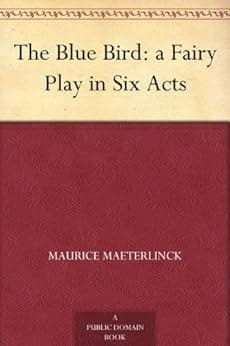 The Blue Bird: a Fairy Play in Six Acts