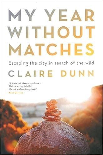My Year Without Matches: Escaping the City in Search of the Wild