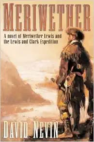 Meriwether: A Novel of Meriwether Lewis and the Lewis & Clark Expedition (The American Story)