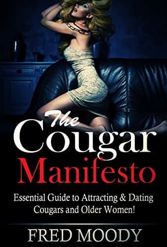 The Cougar Manifesto: Essential Guide to Attracting & Dating Cougars!
