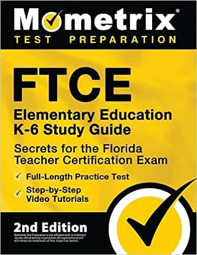 FTCE Elementary Education K-6 Study Guide Secrets for the Florida Teacher Certification Exam, Full-Length Practice Test, Step-by-Step Video Tutorials: [2nd Edition]