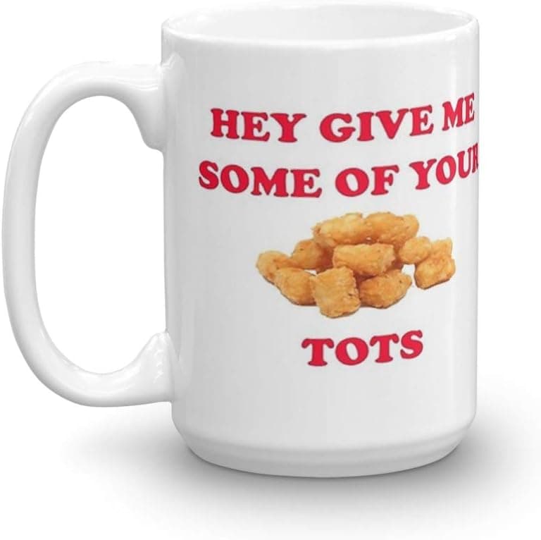 Hey Give Me Some Of Your Tots - Napoleon Dynamite Quote. 15 Oz Mugs Made Of Durable Ceramic With An Easy Grip Handle.This Coffee Mug Has A Hefty But Classic Feel