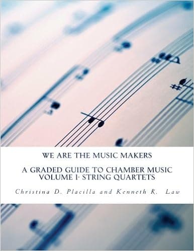 We Are The Music Makers: Volume I: A Graded Guide to Chamber Music- String Quartets