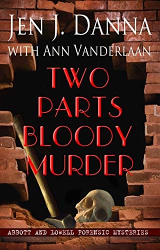 Two Parts Bloody Murder (Abbott and Lowell Forensic Mysteries Book 4)