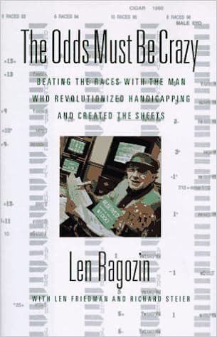 The Odds Must Be Crazy: Beating the Races With the Man Who Revolutionized Handicapping
