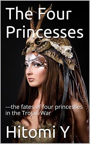 The Four Princesses: ---the fates of four princesses in the Trojan War