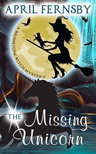 The Missing Unicorn (A Brimstone Witch Mystery Book 12)