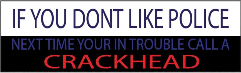 10x3 Patriotic Bumper Sticker Auto Decal Conservative Republican Don't Like Cops Call a Crackhead USA Flag American Patriot (Crackhead)