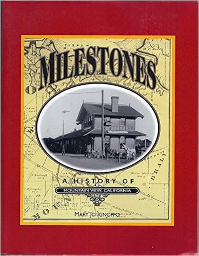 Milestones: A History of Mountain View, California (Local History Studies, V. 39)