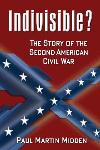 Indivisible?: The Story of the Second American Civil War (The Second Civil War Book 1)