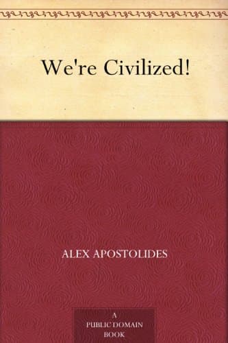We're Civilized!