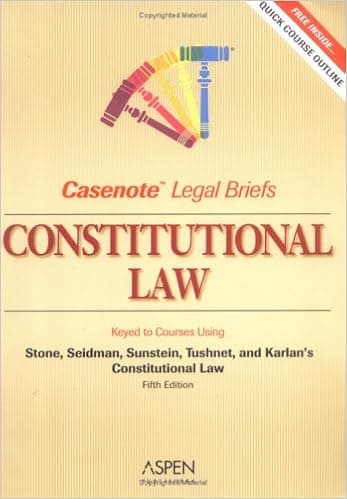Constitutional Law: Keyed to Stone, Seidman, Sunstein, & Tushnet (Casenote Legal Briefs)