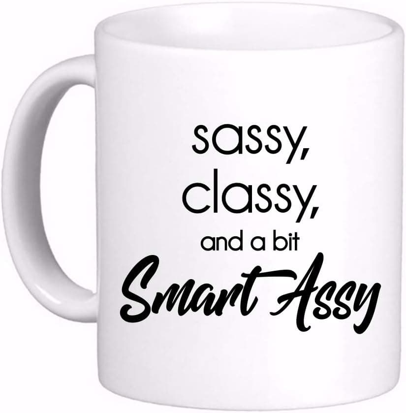 Classy Sassy and a bit Smart Assy Coffee Cup Mug, Sarcastic, Inspirational Awesome, Funny Cute Gift Printed both sides for Left or Right hands Made in the USA