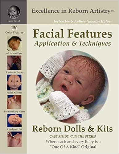 Facial Features Application & Techniques: Reborn Dolls & Kits (Excellence in Reborn Artistry Series, Case Study, No. 7)