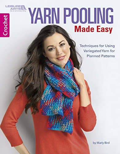 Yarn Pooling Made Easy: Techniques for Using Variegated Yarn for Planned Patterns (Crochet)
