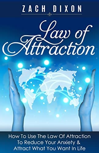 Anxiety: Law Of Attraction: How To Use The Law Of Attraction To Reduce Your Anxiety & Attract What You Want In Life ((5 Bonuses Inside. (Valued $1500) The Abundance Factor)