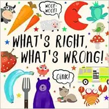 What's Right, What's Wrong!: A Fun Guessing Game for 2-4 year olds (Puzzle Books for Kids (Age 2-5))