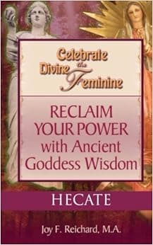 Hecate: Queen of the Witches or Wise Crone (Celebrate the Divine Feminine)