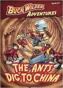 The Ants Dig To China (Buck Wilder Adventures)