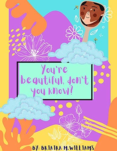 You’re beautiful don’t you know?