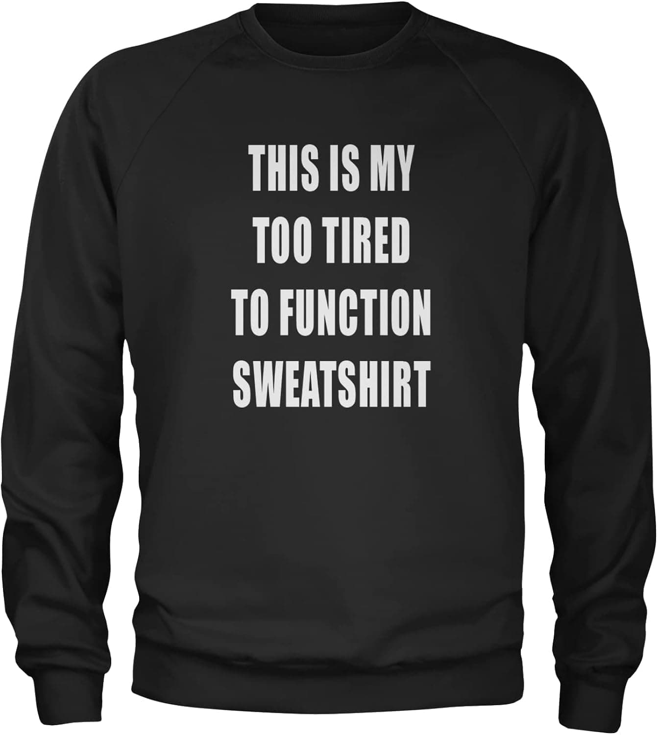 Expression Tees This Is My Too Tired To Function Sweatshirt Crewneck SweatSweatshirt