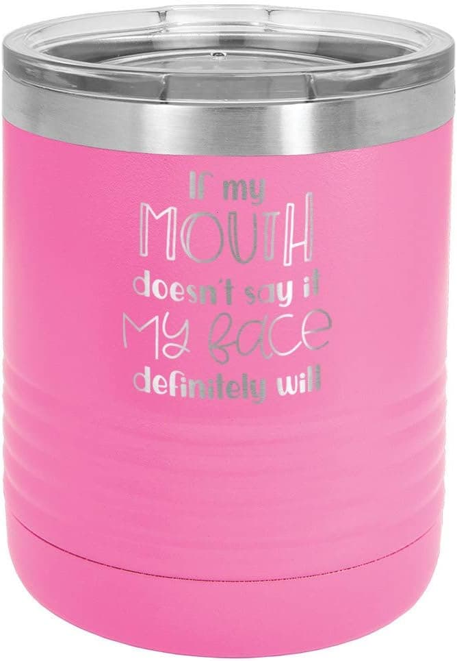 IF MY MOUTH DOESN'T SAY IT MY FACE WILL PINK 10 oz Drink Tumbler with Lid | Yeti Lowball Style Stainless Steel Travel Mug | Engraved Coffee Cup With Funny Quotes | OnlyGifts.com