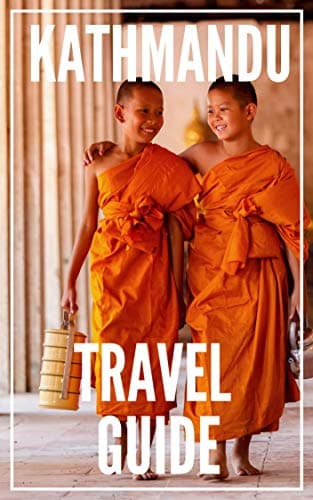 Kathmandu Travel Guide 2023: The Locals Travel Guide For Your Trip to Kathmandu ( Nepal )