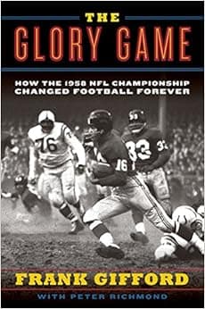 The Glory Game: How the 1958 NFL Championship Changed Football Forever