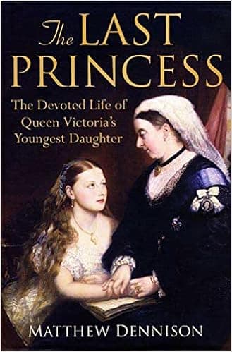 The Last Princess: The Devoted Life of Queen Victoria's Youngest Daughter