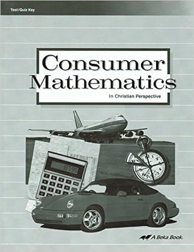 Consumer Mathematics in Christian Perspective Tests and Quizzes (Second Edition) [Test/Quiz Key]