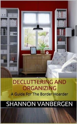 Decluttering and Organizing - A Guide for the Border Hoarder