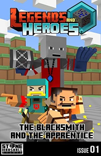 Diary of a Minecraft Blacksmith - The Blacksmith and The Apprentice: Legends & Heroes Issue 1 (Stone Marshall's Legends & Heroes)