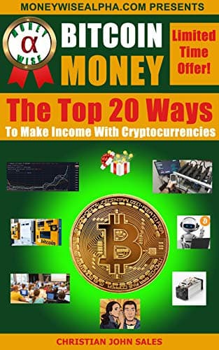 Bitcoin Money: The Top 20 Ways to Make Income with Cryptocurrencies