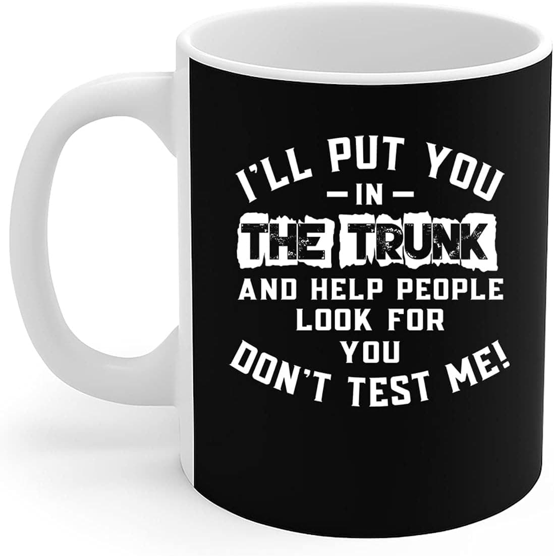 Funny Skeleton Mug I'll Put You In The Trunk And Help People Look For You - Skeleton Gift Coffee Mug 11Oz, Black