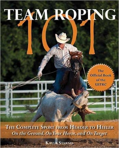 Team Roping 101: The Complete Sport from Header to Heeler