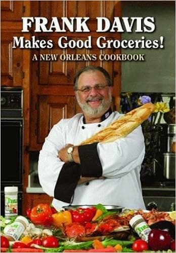 Frank Davis Makes Good Groceries!: A New Orleans Cookbook