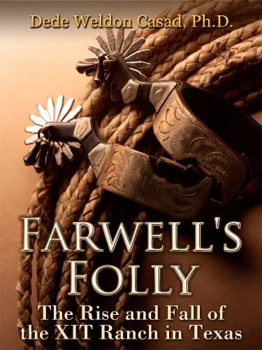 Farwell's Folly: The Rise and Fall of the XIT Ranch in Texas