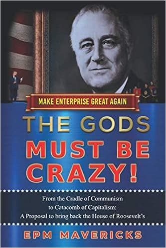 Make Enterprise Great Again: The Gods Must Be Crazy!: A Tiger Ride from Cradle of Communism to Catacomb of Capitalism: A Proposal to bring back the ... (The Gods of The God's Own Country)