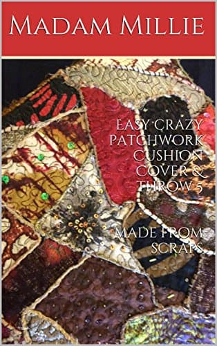Easy crazy patchwork Cushion Cover & throw 5 made from scraps (Madam Millie's Eco Easy Upcycling)